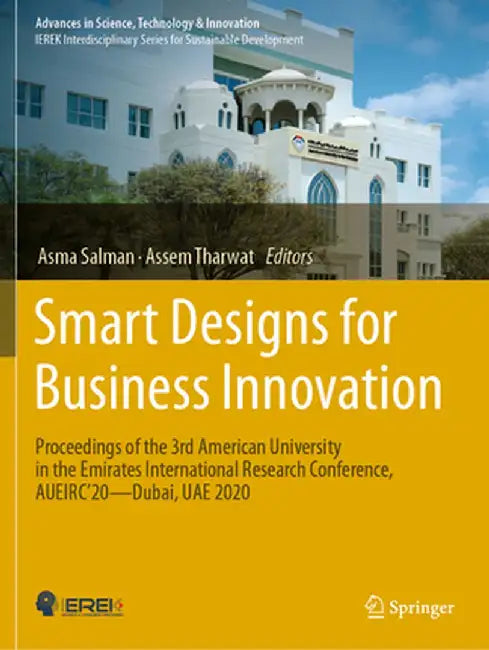 Smart Designs for Business Innovation: Proceedings of the 3rd American University in the Emirates International Research Conference, Aueirc'20--Dubai, by Asma Salman