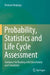 Probability, Statistics and Life Cycle Assessment: Guidance for Dealing with Uncertainty and Sensitivity by Reinout Heijungs