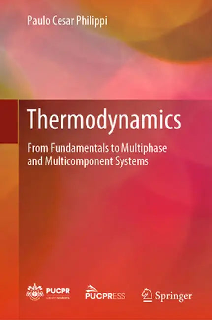 Thermodynamics: From Fundamentals to Multiphase and Multicomponent Systems by Paulo Cesar Philippi