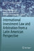 International Investment Law and Arbitration from a Latin American Perspective by Nitish Monebhurrun