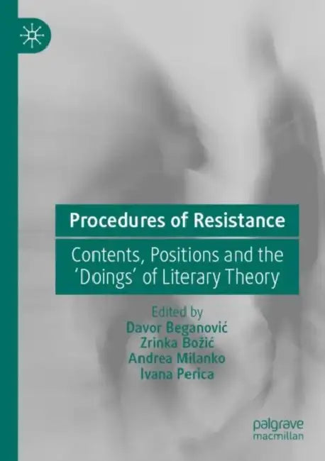 Procedures of Resistance: Contents, Positions and the 'Doings' of Literary Theory by Davor Beganovic