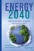 Energy 2040: Aligning Innovation, Economics and Decarbonization by Deepak Divan