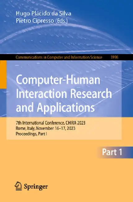 Computer-Human Interaction Research and Applications: 7th International Conference, Chira 2023, Rome, Italy, November 16-17, 2023, Proceedings, Part I by Hugo Plácido Da Silva