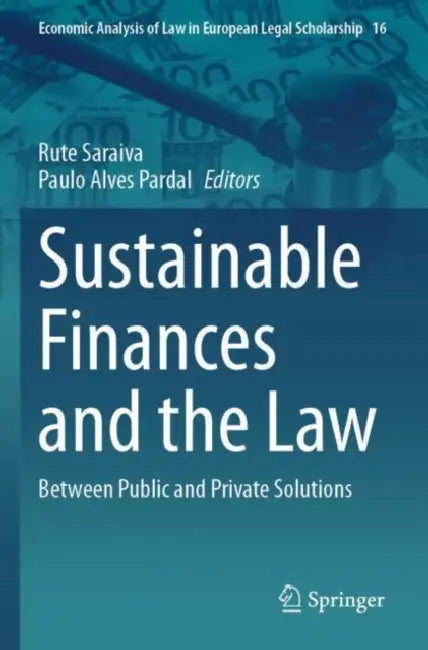 Sustainable Finances and the Law: Between Public and Private Solutions by Rute Saraiva