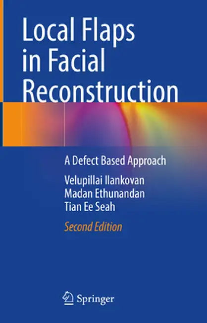 Local Flaps in Facial Reconstruction: A Defect Based Approach by Velupillai Ilankovan