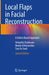 Local Flaps in Facial Reconstruction: A Defect Based Approach by Velupillai Ilankovan