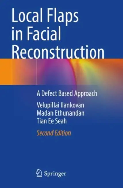 Local Flaps in Facial Reconstruction: A Defect Based Approach by Velupillai Ilankovan