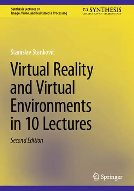 Virtual Reality and Virtual Environments in 10 Lectures by Stanislav Stankovic