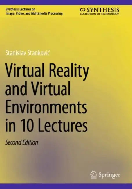 Virtual Reality and Virtual Environments in 10 Lectures by Stanislav Stankovic