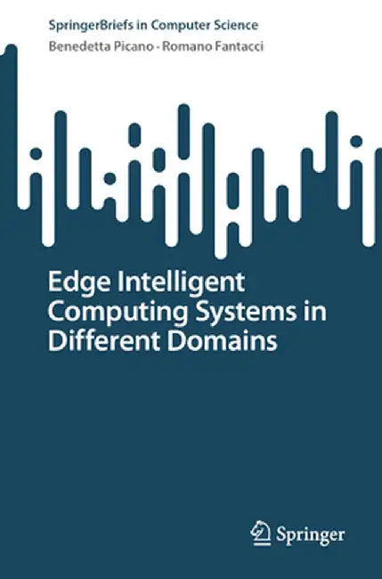 Edge Intelligent Computing Systems in Different Domains by Benedetta Picano