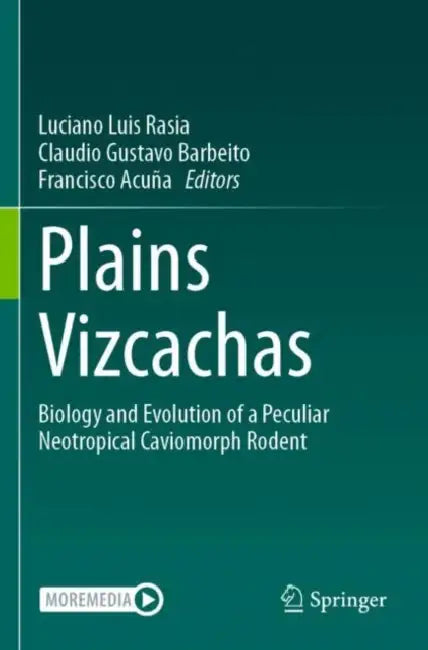 Plains Vizcachas: Biology and Evolution of a Peculiar Neotropical Caviomorph Rodent by Luciano Luis Rasia