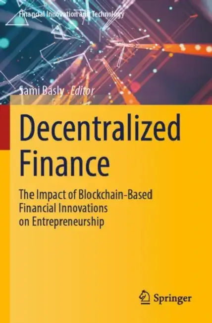 Decentralized Finance: The Impact of Blockchain-Based Financial Innovations on Entrepreneurship by Sami Basly