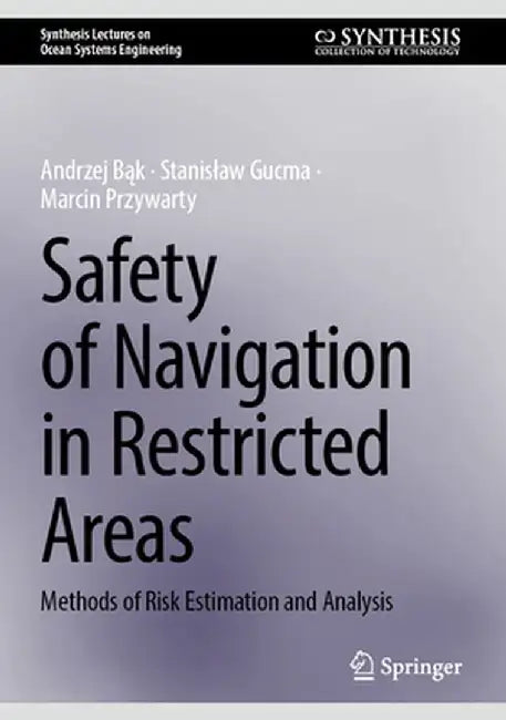 Safety of Navigation in Restricted Areas: Methods of Risk Estimation and Analysis by B?k, Andrzej