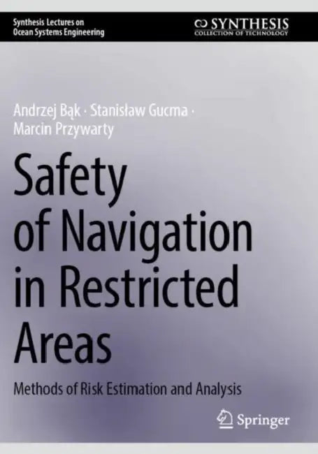 Safety of Navigation in Restricted Areas: Methods of Risk Estimation and Analysis by Andrzej Bąk