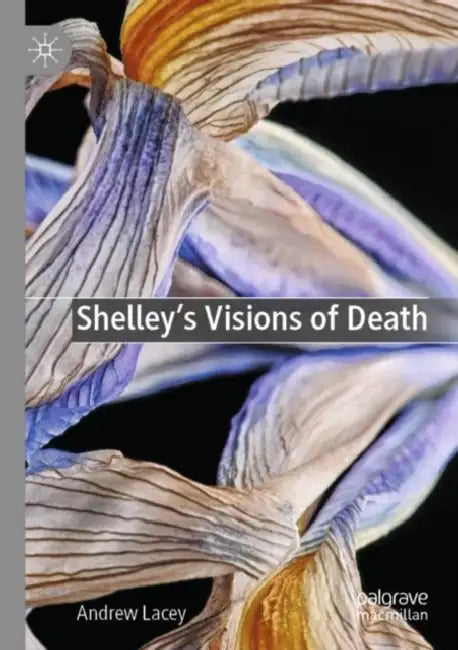 Shelley's Visions of Death by Andrew Lacey