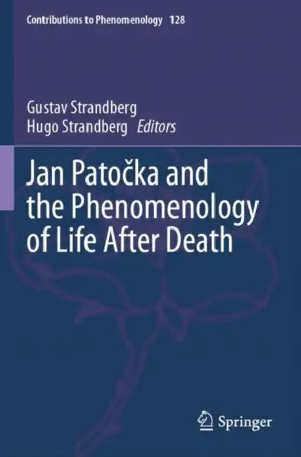Jan Patočka and the Phenomenology of Life After Death by Gustav Strandberg