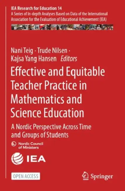 Effective and Equitable Teacher Practice in Mathematics and Science Education: A Nordic Perspective Across Time and Groups of Students by Nani Teig