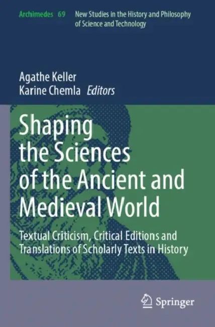 Shaping the Sciences of the Ancient and Medieval World: Textual Criticism,Translations of Scholarly Texts in History by Agathe Keller