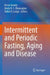 Intermittent and Periodic Fasting, Aging and Disease by Krista Varady