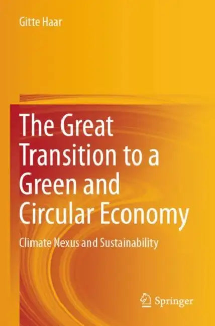 The Great Transition to a Green and Circular Economy: Climate Nexus and Sustainability by Gitte Haar
