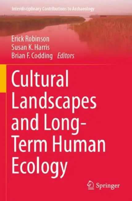 Cultural Landscapes and Long-Term Human Ecology by Erick Robinson