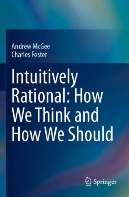Intuitively Rational: How We Think and How We Should by Andrew McGee