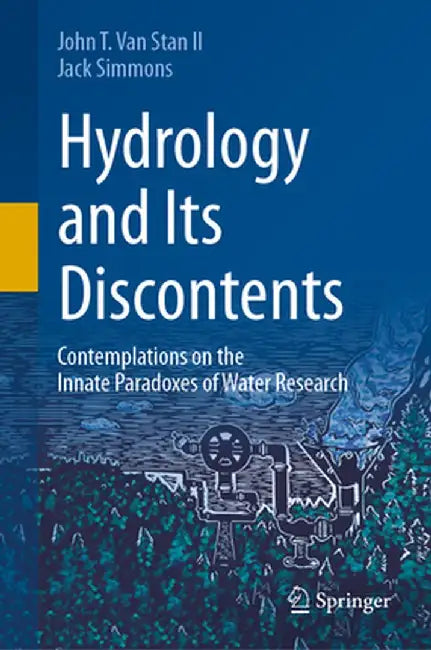 Hydrology and Its Discontents: Contemplations on the Innate Paradoxes of Water Research by John T. Van Stan II