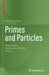 Primes and Particles: Mathematics, Mathematical Physics, Physics by Martin H. Krieger