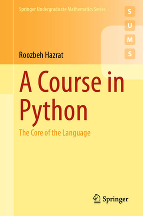 A Course in Python: The Core of the Language by Roozbeh Hazrat