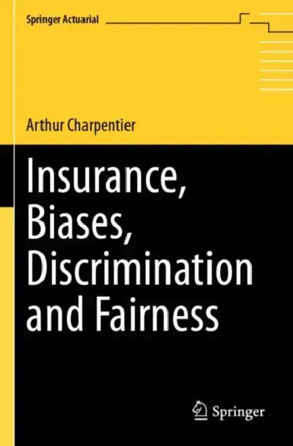 Insurance, Biases, Discrimination and Fairness by Arthur Charpentier