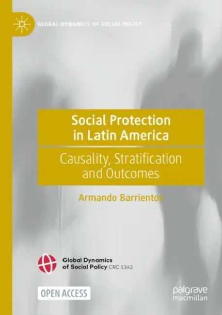Social Protection in Latin America: Causality, Stratification and Outcomes by Armando Barrientos