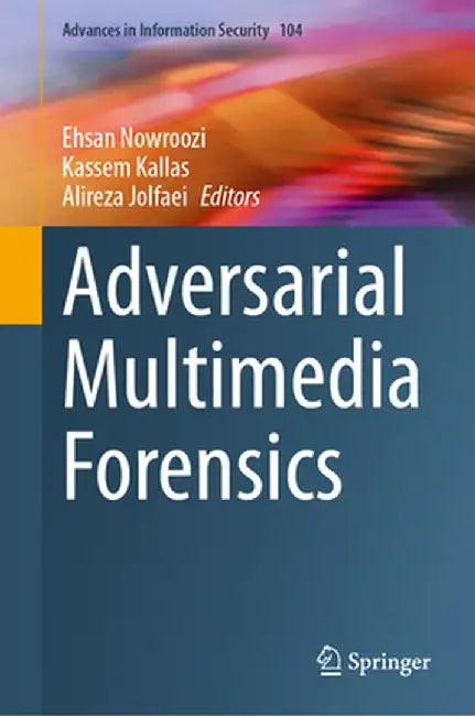 Adversarial Multimedia Forensics by Ehsan Nowroozi