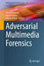 Adversarial Multimedia Forensics by Ehsan Nowroozi