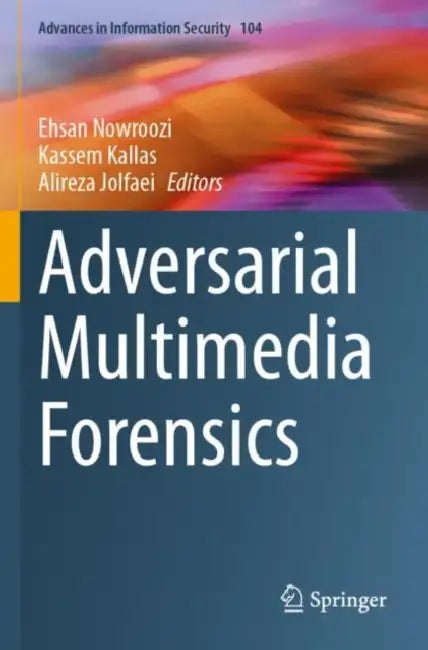 Adversarial Multimedia Forensics by Ehsan Nowroozi