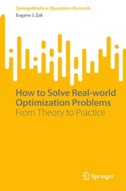 How to Solve Real-World Optimization Problems: From Theory to Practice by Eugene J. Zak