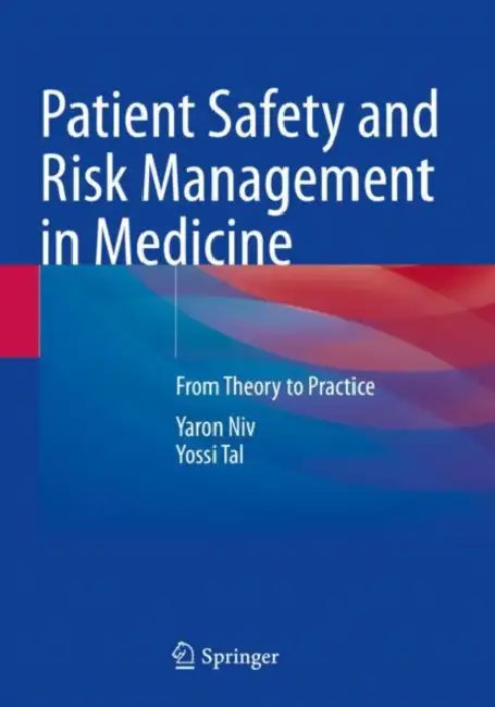 Patient Safety and Risk Management in Medicine: From Theory to Practice by Yaron Niv