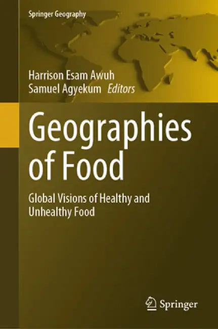 Geographies of Food: Global Visions of Healthy and Unhealthy Food by Esam Awuh, Harrison