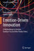 Emotion-Driven Innovation: A Methodology To Envision Emotion-Focused New Product Ideas by Teresa Alaniz