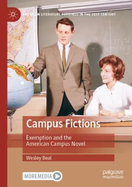 Campus Fictions: Exemption and the American Campus Novel by Wesley Beal