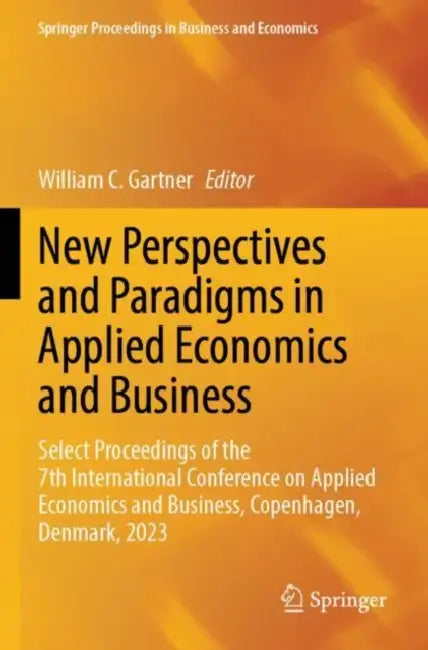 New Perspectives and Paradigms in Applied Economics and Business: Select Proceedings of the 7th International Conference on Applied Economics and Busi by William C. Gartner