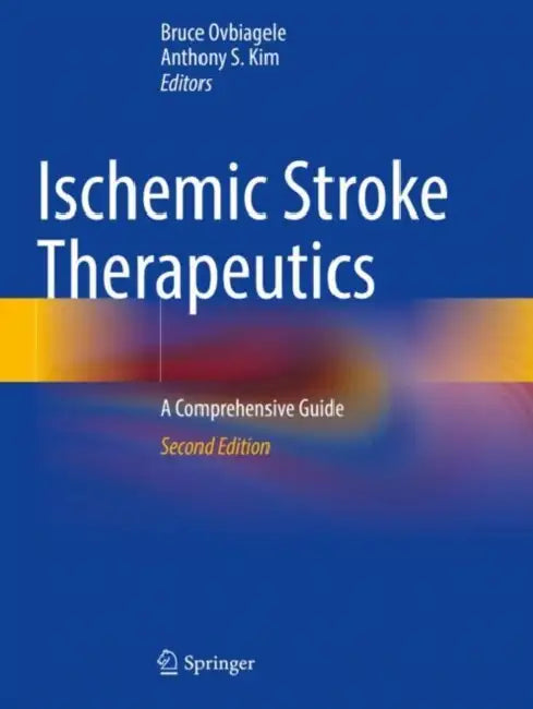 Ischemic Stroke Therapeutics: A Comprehensive Guide by Bruce Ovbiagele