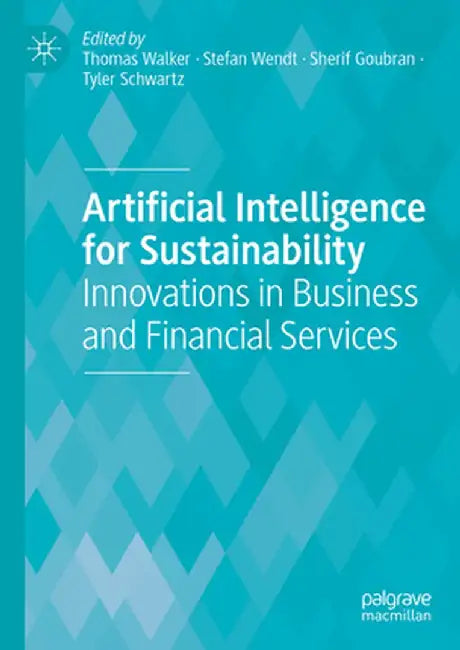 Artificial Intelligence for Sustainability: Innovations in Business and Financial Services by Thomas Walker