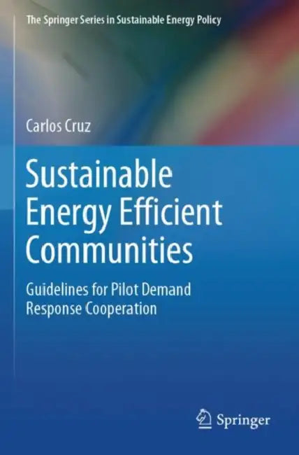 Sustainable Energy Efficient Communities: Guidelines for Pilot Demand Response Cooperation by Carlos Cruz
