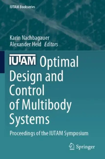 Optimal Design and Control of Multibody Systems: Proceedings of the Iutam Symposium by Karin Nachbagauer