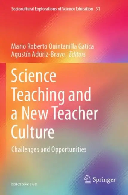 Science Teaching and a New Teacher Culture: Challenges and Opportunities by Mario Roberto Quintanilla Gatica