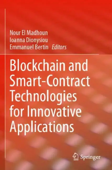 Blockchain and Smart-Contract Technologies for Innovative Applications by Nour El Madhoun