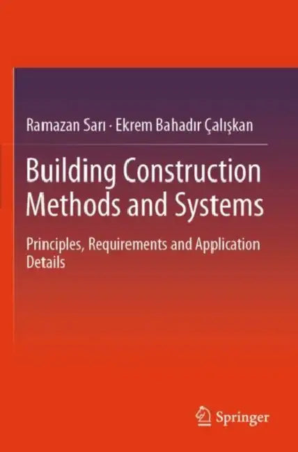 Building Construction Methods and Systems: Principles, Requirements and Application Details by Ramazan Sarı