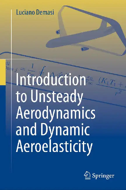 Introduction to Unsteady Aerodynamics and Dynamic Aeroelasticity by Luciano Demasi