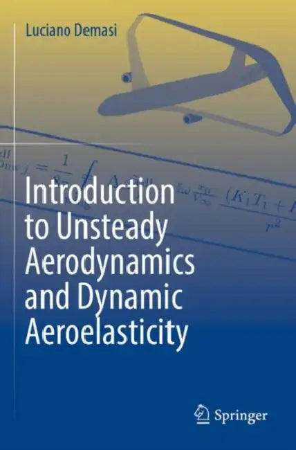 Introduction to Unsteady Aerodynamics and Dynamic Aeroelasticity by Luciano Demasi