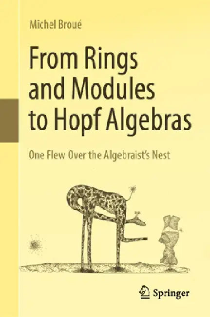 From Rings and Modules to Hopf Algebras: One Flew Over the Algebraist's Nest by Michel Broué